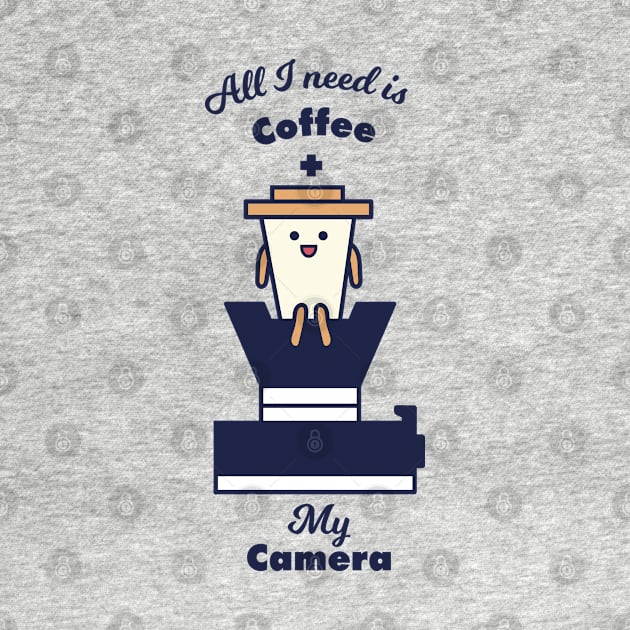 All I Need Is Coffee And My Camera by EpicMums